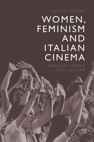 Cover image for 9781474463256 - Women, Feminism and Italian Cinema