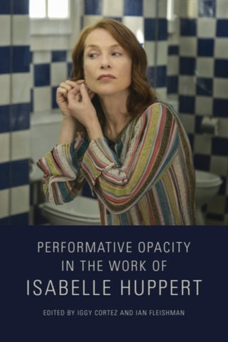 Supplemental image for 9781474479844 - Performative Opacity in the Work of Isabelle Huppert