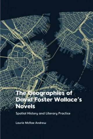 Cover image for 9781474497541 - The Geographies of David Foster Wallace's Novels