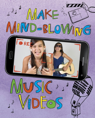 Cover image for 9781474767989 - Make Mind-Blowing Music Videos