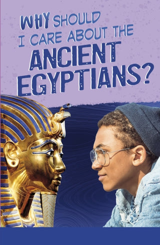 Cover image for 9781474794220 - Why Should I Care About the Ancient Egyptians?