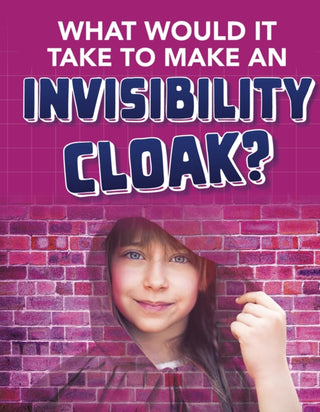 Cover image for 9781474796927 - What would it Take to Make an Invisibility Cloak?