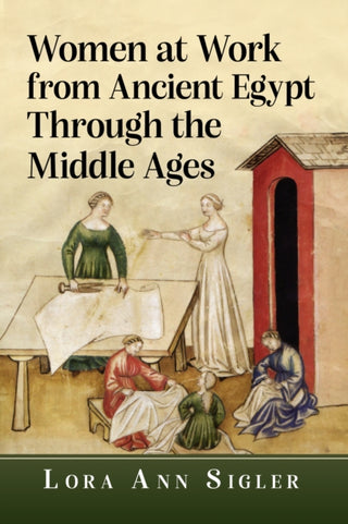 Cover image for 9781476696928 - Women at Work from Ancient Egypt Through the Middle Ages