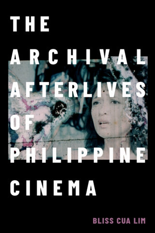 Cover image for 9781478025733 - The Archival Afterlives of Philippine Cinema