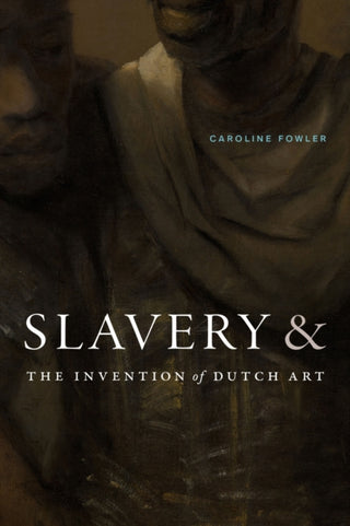 Cover image for 9781478031321 - Slavery and the Invention of Dutch Art
