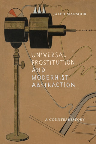 Cover image for 9781478031758 - Universal Prostitution and Modernist Abstraction