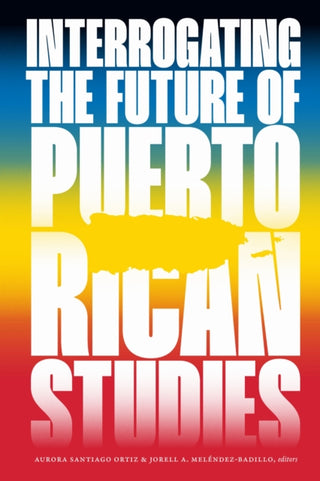 Cover image for 9781478033349 - Interrogating the Future of Puerto Rican Studies
