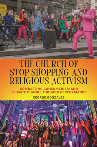Cover image for 9781479817733 - The Church of Stop Shopping and Religious Activism