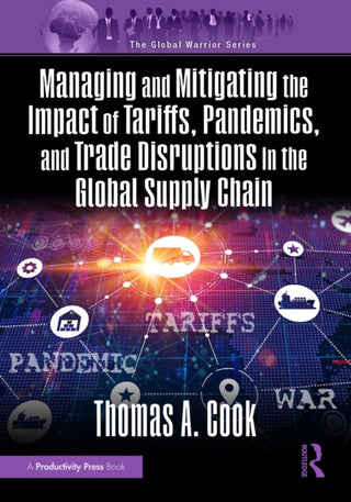 Cover image for 9781482226157 - Managing and Mitigating the Impact of Tariffs, Pandemics, and Trade Disruptions in the Global Supply Chain
