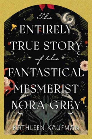 Cover image for 9781496753908 - The Entirely True Story of the Fantastical Mesmerist Nora Grey