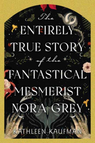 Cover image for 9781496753915 - The Entirely True Story of the Fantastical Mesmerist Nora Grey