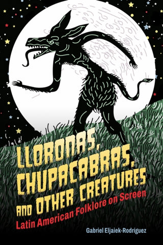 Cover image for 9781496864468 - Lloronas, Chupacabras, and Other Creatures