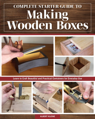 Cover image for 9781497105041 - Complete Starter Guide to Making Wooden Boxes