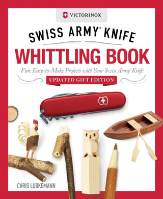 Cover image for 9781497106284 - Victorinox Swiss Army Knife Whittling Book, Updated Gift Edition