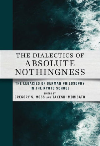 Cover image for 9781501778988 - The Dialectics of Absolute Nothingness