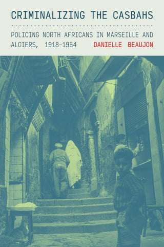 Cover image for 9781501781483 - Criminalizing the Casbahs