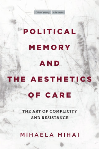 Cover image for 9781503630123 - Political Memory and the Aesthetics of Care