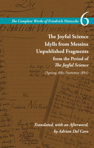 Cover image for 9781503632325 - The Joyful Science / Idylls from Messina / Unpublished Fragments from the Period of the Joyful Science (Spring 1881–Summer 1882)