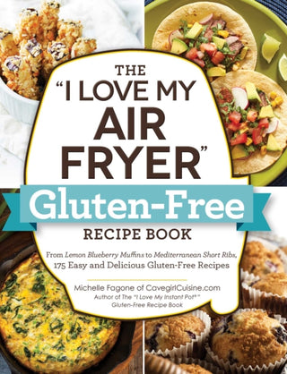 Cover image for 9781507210413 - The "I Love My Air Fryer" Gluten-Free Recipe Book