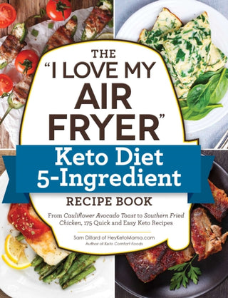 Cover image for 9781507212998 - The "I Love My Air Fryer" Keto Diet 5-Ingredient Recipe Book