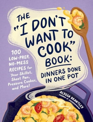 Cover image for 9781507222577 - The "I Don't Want to Cook" Book: Dinners Done in One Pot