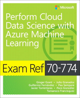 Cover image for 9781509307012 - Exam Ref 70-774 Perform Cloud Data Science with Azure Machine Learning