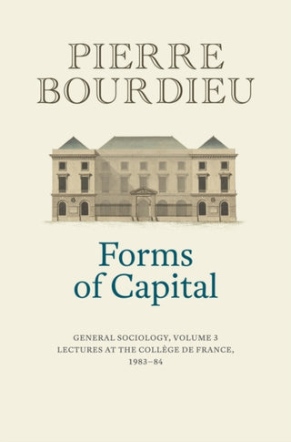 Cover image for 9781509526703 - Forms of Capital: General Sociology, Volume 3