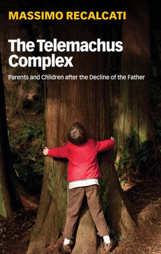 Cover image for 9781509531721 - The Telemachus Complex – Parents and Children after the Decline of the Father