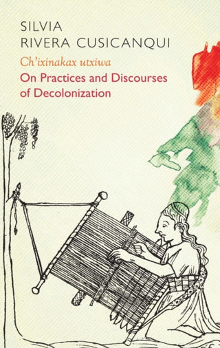 Cover image for 9781509537839 - Ch′ixinakax utxiwa – On Practices and Discourses of Decolonisation
