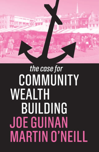 Cover image for 9781509539031 - The Case for Community Wealth Building