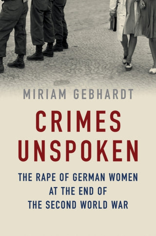Cover image for 9781509541669 - Crimes Unspoken – The Rape of German Women at the End of the Second World War