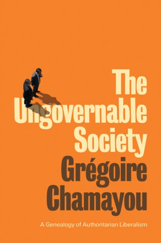 Cover image for 9781509542017 - The Ungovernable Society – A Genealogy of Authoritarian Liberalism