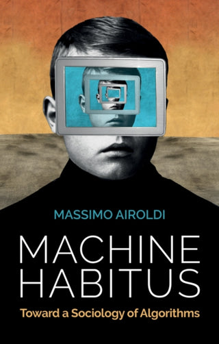 Cover image for 9781509543281 - Machine Habitus – Toward a Sociology of Algorithms