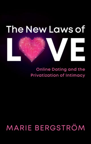 Cover image for 9781509543526 - The New Laws of Love – Online Dating and the Privatization of Intimacy