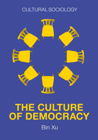 Cover image for 9781509543991 - The Culture of Democracy – A Sociological Approach  to Civil Society