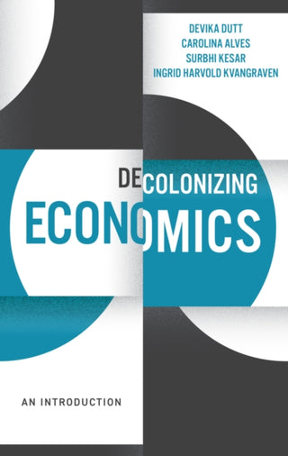 Cover image for 9781509545483 - Decolonizing Economics – An Introduction