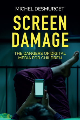 Cover image for 9781509546404 - Screen Damage – The Dangers of Digital Media for Children