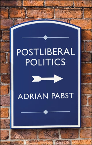 Cover image for 9781509546817 - Postliberal Politics