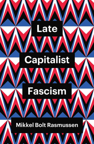 Cover image for 9781509547449 - Late Capitalist Fascism
