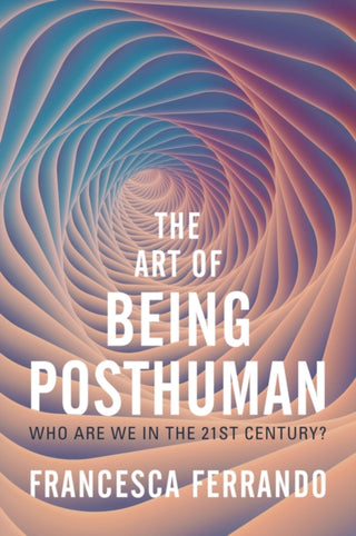 Cover image for 9781509548965 - The Art of Being Posthuman