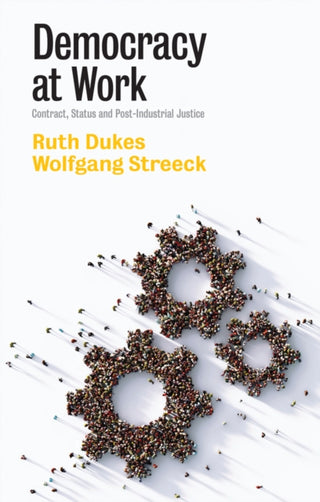 Cover image for 9781509548996 - Democracy at Work – Contract, Status and Post–Industrial Justice