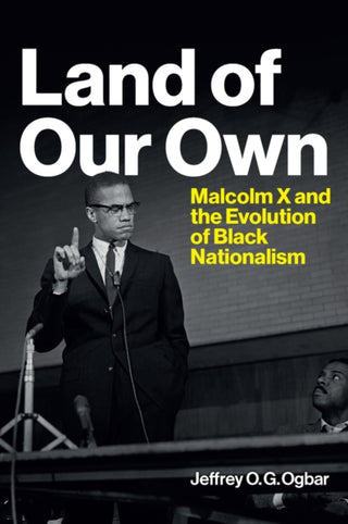 Cover image for 9781509549900 - Land of Our Own: Malcolm X and the Evolution of Bl ack Nationalism
