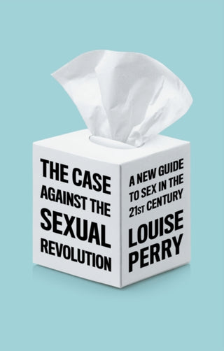 Cover image for 9781509549993 - The Case Against the Sexual Revolution