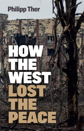 Cover image for 9781509550609 - How the West Lost the Peace – The Great Transformation Since the Cold War