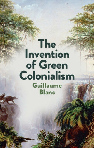 Cover image for 9781509550890 - Invention of Green Colonialism