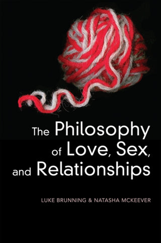 Cover image for 9781509551507 - The Philosophy of Love, Sex, and Relationships