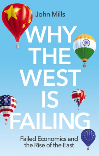 Cover image for 9781509551941 - Why the West is Failing – Failed Economics and the  Rise of the East