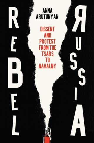 Cover image for 9781509552290 - Rebel Russia – Dissent and Protest from the Tsars to Navalny