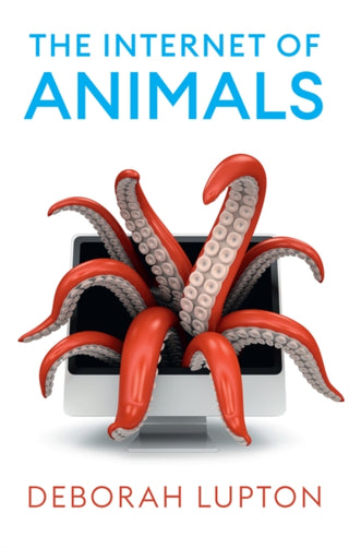 Cover image for 9781509552757 - The Internet of Animals – Human–Animal Relationships in the Digital Age