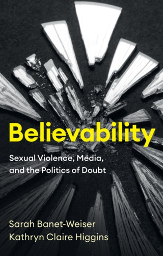Cover image for 9781509553822 - Believability – Sexual Violence, Media, and the Politics of Doubt